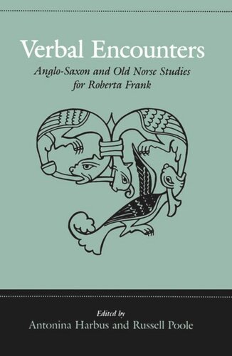 Verbal Encounters Anglosaxon And Old Norse Studies For Roberta Frank Antonina Harbus Editor Russell Poole Editor