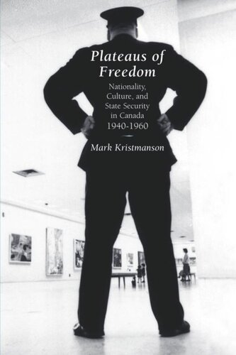 Plateaus Of Freedom Nationality Culture And State Security In Canada 19401960 Mark Kristmanson