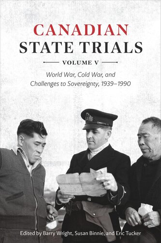 Canadian State Trials Volume V World War Cold War And Challenges To Sovereignty 19391990 Barry Wright Editor Susan Binnie Editor Eric Tucker Editor