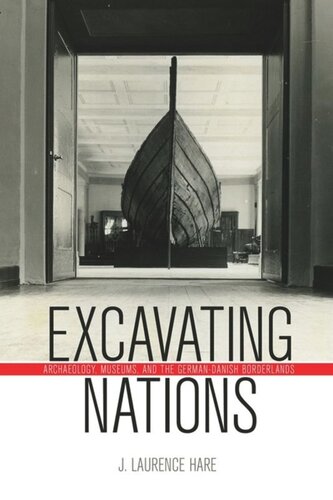 Excavating Nations Archaeology Museums And The Germandanish Borderlands J Laurence Hare