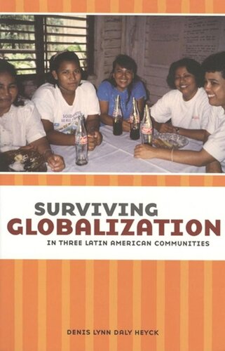 Surviving Globalization In Three Latin American Communities Denis L Heyck