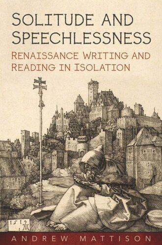 Solitude And Speechlessness Renaissance Writing And Reading In Isolation Andrew Mattison