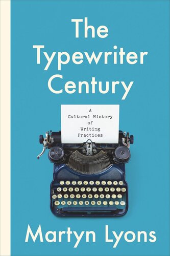 The Typewriter Century A Cultural History Of Writing Practices Martyn Lyons