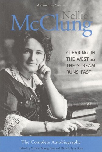 Nellie Mcclung The Complete Autobiography Veronica Strongboag Editor The Estate Of Michelle Rosa Editor