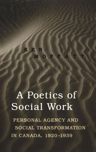 A Poetics Of Social Work Personal Agency And Social Transformation In Canada 19201939 Ken Moffatt