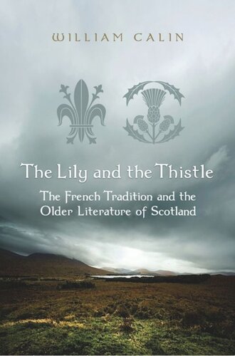 The Lily And The Thistle The French Tradition And The Older Literature Of Scotland William Calin