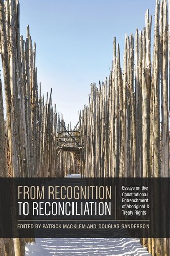 From Recognition To Reconciliation Essays On The Constitutional Entrenchment Of Aboriginal And Treaty Rights Patrick Macklem Editor Douglas Sanderson Editor