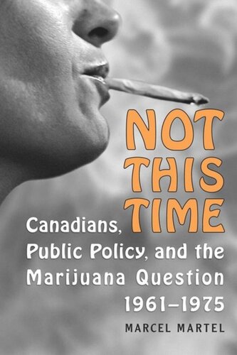 Not This Time Canadians Public Policy And The Marijuana Question 19611975 Marcel Martel