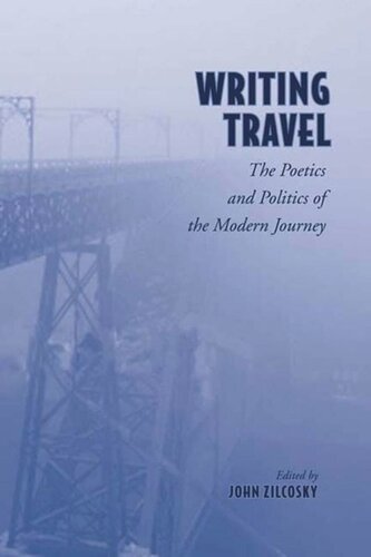 Writing Travel The Poetics And Politics Of The Modern Journey John Zilcosky