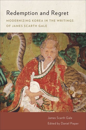 Redemption And Regret Modernizing Korea In The Writings Of James Scarth Gale James Scarth Gale Editor Daniel Pieper Editor