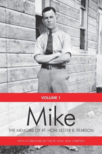 Mike The Memoirs Of The Rt Hon Lester B Pearson Volume One 18971948 Rt Hon Lester B Pearson Rt Hon Jean Chretien