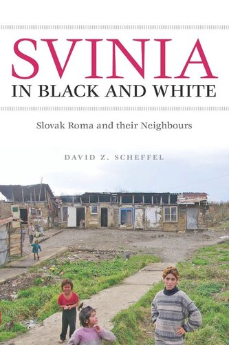 Svinia In Black And White Slovak Roma And Their Neighbours David Z Scheffel