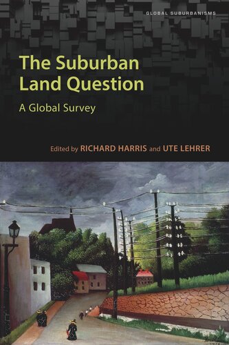 The Suburban Land Question A Global Survey Richard Harris Editor Ute Lehrer Editor