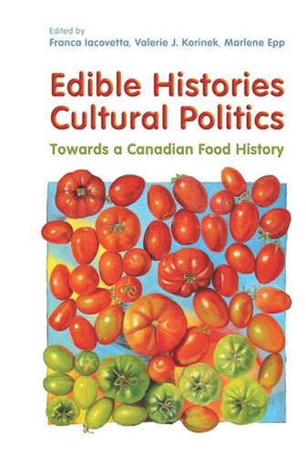 Edible Histories Cultural Politics Towards A Canadian Food History Franca Iacovetta Valerie J Korinek Marlene Epp