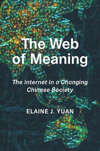 The Web Of Meaning The Internet In A Changing Chinese Society Elaine Jingyan Yuan