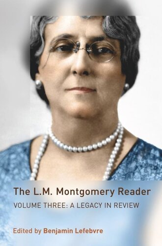 The Lm Montgomery Reader Volume Three A Legacy In Review Benjamin Lefebvre
