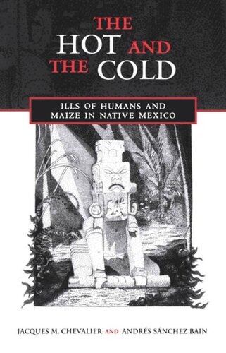 The Hot And The Cold Ills Of Humans And Maize In Native Mexico W Andrs Snchez Bain Jacques M Chevalier