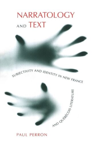 Narratology And Text Subjectivity And Identity In New France And Qubecois Literature Paul J Perron