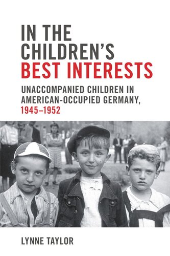 In The Childrens Best Interests Unaccompanied Children In Americanoccupied Germany 19451952 Lynne Taylor
