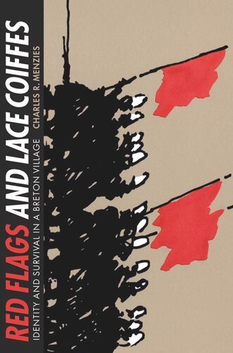 Red Flags And Lace Coiffes Identity And Survival In A Breton Village Charles R Menzies