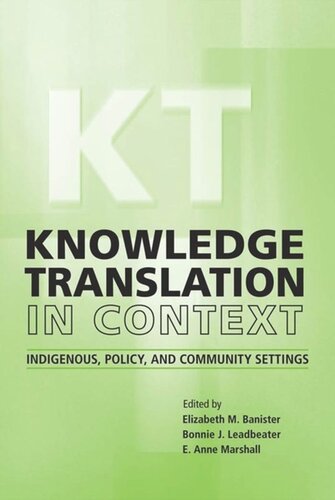 Knowledge Translation In Context Indigenous Policy And Community Settings Elizabeth M Banister Editor Bonnie Leadbeater Editor Anne Marshall Editor