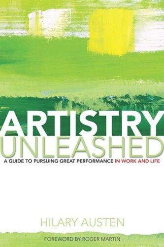 Artistry Unleashed A Guide To Pursuing Great Performance In Work And Life Hilary Austen Roger Martin