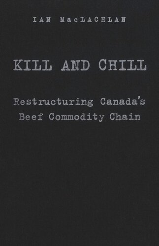 Kill And Chill Restructuring Canadas Beef Commodity Chain Ian Maclachlan
