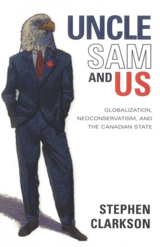 Uncle Sam And Us Globalization Neoconservatism And The Canadian State Stephen Clarkson