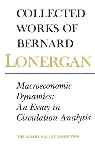 Macroeconomic Dynamics An Essay In Circulation Analysis Volume 15 Bernard Lonergan Editor Patrick Byrne Editor Frederick Lawrence Editor Charles Hefling