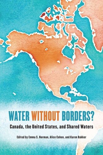 Water Without Borders Canada The United States And Shared Waters Emma S Norman Editor Alice Cohen Editor Karen Bakker Editor