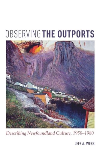Observing The Outports Describing Newfoundland Culture 19501980 Jeff Webb