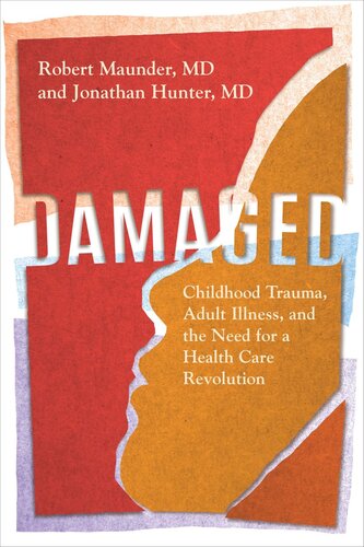 Damaged Childhood Trauma Adult Illness And The Need For A Health Care Revolution Robert Maunder