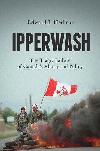 Ipperwash The Tragic Failure Of Canadas Aboriginal Policy Edward J Hedican