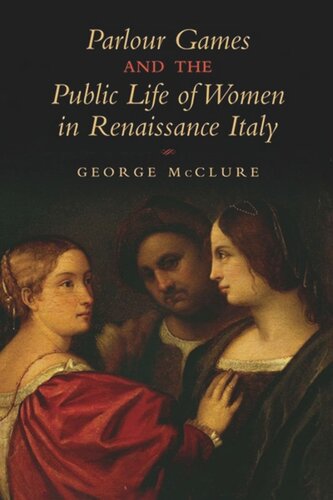 Parlour Games And The Public Life Of Women In Renaissance Italy George W Mcclure