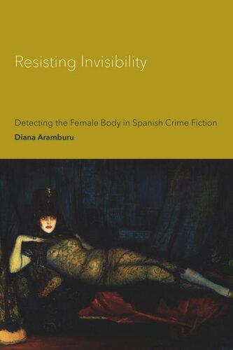 Resisting Invisibility Detecting The Female Body In Spanish Crime Fiction Diana Aramburu