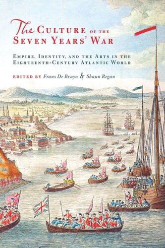 The Culture Of The Seven Years War Empire Identity And The Arts In The Eighteenthcentury Atlantic World Frans De Bruyn Editor Shaun Regan Editor