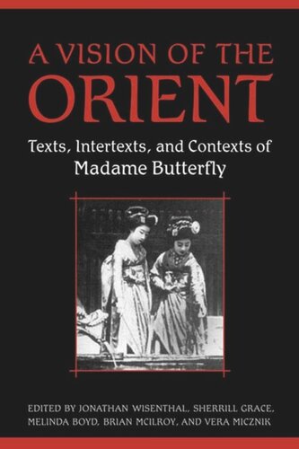 A Vision Of The Orient Texts Intertexts And Contexts Of Madame Butterfly Jonathan Wisenthal Editor Sherrill Grace Editor Melinda Boyd Editor Brian Mcilroy Editor Vera Micznik Editor