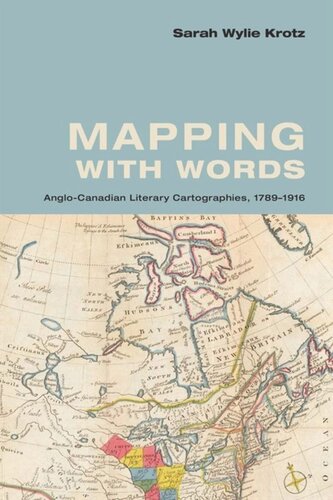 Mapping With Words Anglocanadian Literary Cartographies 17891916 Sarah Wylie Krotz