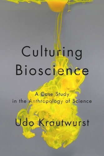 Culturing Bioscience A Case Study In The Anthropology Of Science Udo Krautwurst