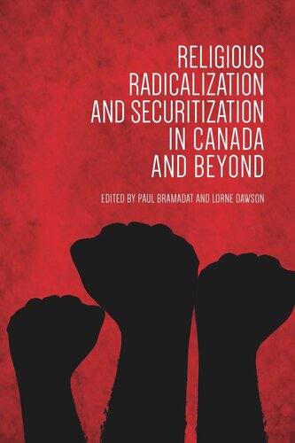 Religious Radicalization And Securitization In Canada And Beyond Paul Bramadat Editor Lorne Dawson Editor