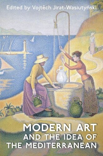 Modern Art And The Idea Of The Mediterranean Voltech Jiratwasiutynski Editor