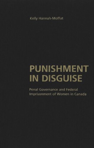 Punishment In Disguise Penal Governance And Canadian Womens Imprisonment Kelly Hannahmoffat