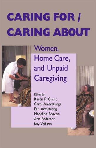 Caring Forcaring About Women Home Care And Unpaid Caregiving Karen R Grant Editor Carol Amaratunga Editor Pat Armstrong Editor Madeline Boscoe Editor Ann Pederson Editor Kay Willson Editor
