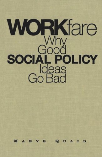 Workfare Why Good Social Policy Ideas Go Bad Maeve Quaid