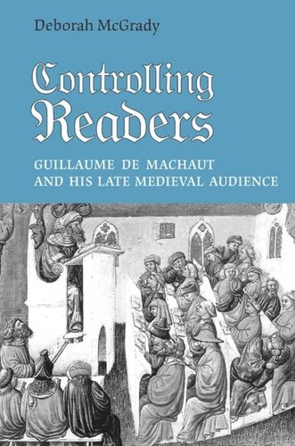 Controlling Readers Guillaume De Machaut And His Late Medieval Audience Deborah L Mcgrady