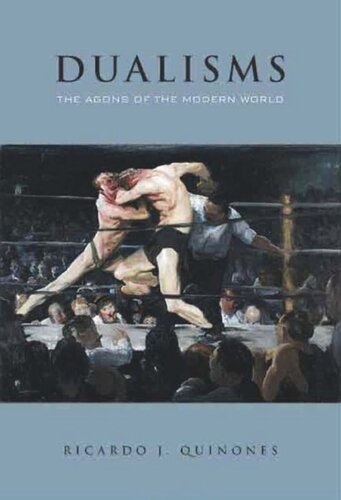 Dualisms The Agon Of The Modern Era Ricardo J Quinones