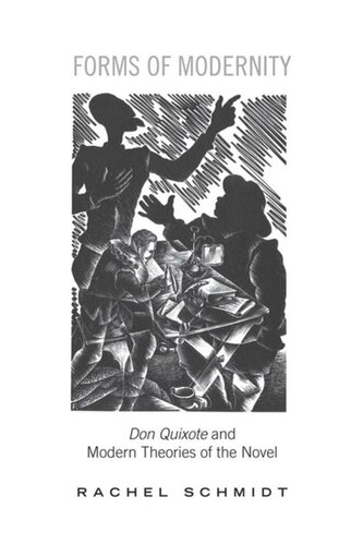 Forms Of Modernity Don Quixote And Modern Theories Of The Novel Rachel Schmidt