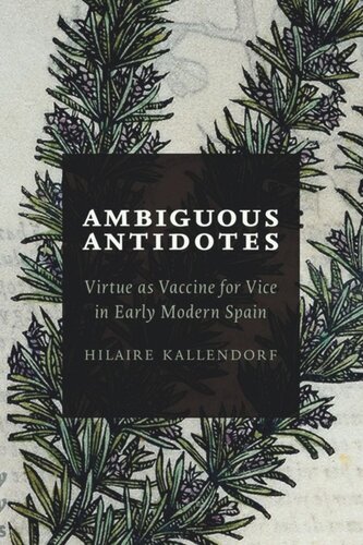 Ambiguous Antidotes Virtue As Vaccine For Vice In Early Modern Spain Hilaire Kallendorf