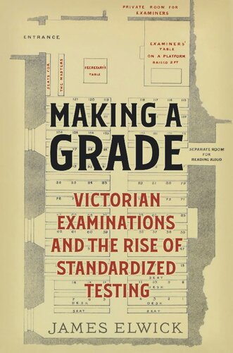 Making A Grade Victorian Examinations And The Rise Of Standardized Testing James Elwick