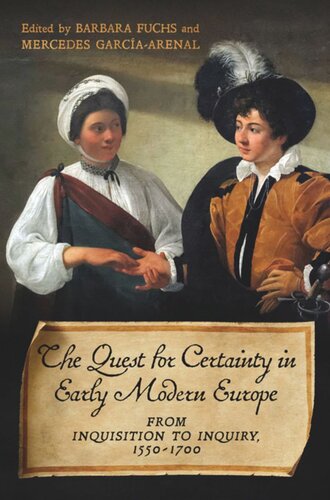 The Quest For Certainty In Early Modern Europe From Inquisition To Inquiry 15501700 Barbara Fuchs Mercedes Garcaarenal